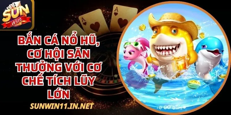 Bắn Cá Nổ Hũ