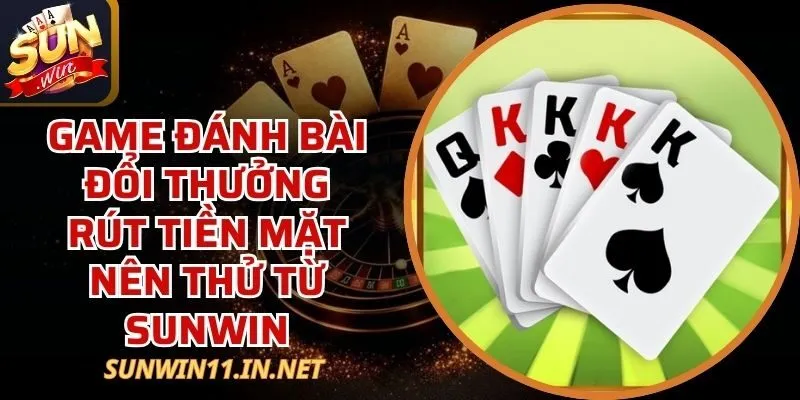Game Đánh Bài Đổi Thưởng Rút Tiền Mặt