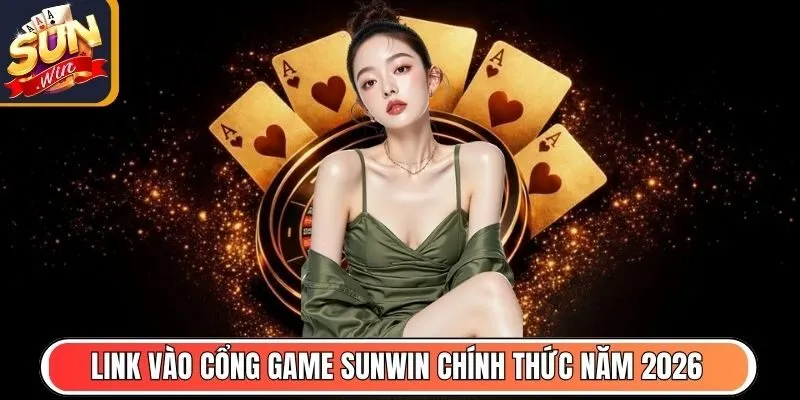 Link vào cổng game Sunwin cập nhật chính thức năm 2026